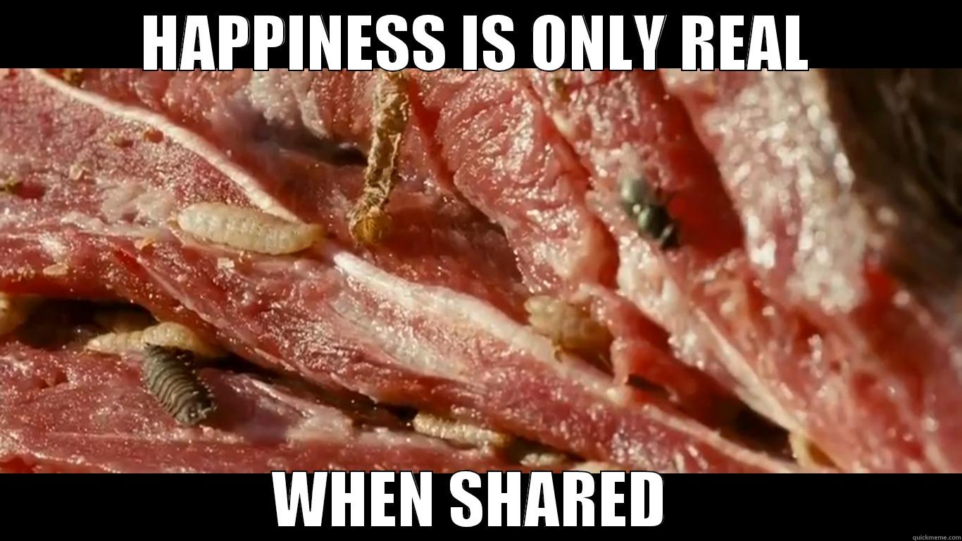 HAPPINESS IS ONLY REAL WHEN SHARED  Misc