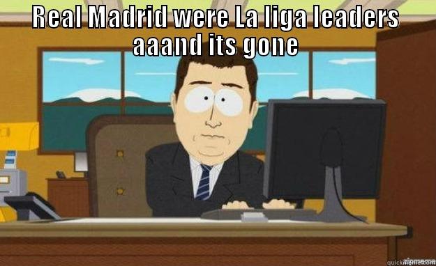 REAL MADRID WERE LA LIGA LEADERS AAAND ITS GONE  aaaand its gone