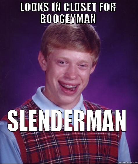 LOOKS IN CLOSET FOR BOOGEYMAN SLENDERMAN Bad Luck Brian