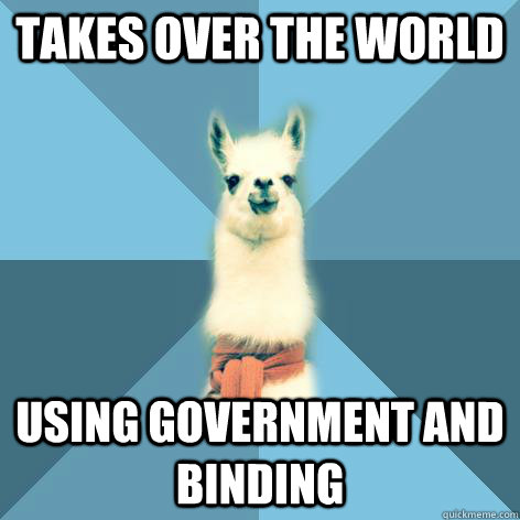 TAKES OVER THE WORLD USING GOVERNMENT AND BINDING  Linguist Llama