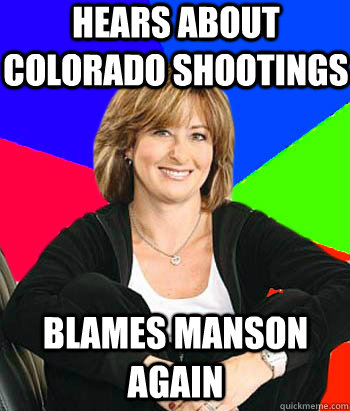 hears about colorado shootings blames manson again  Sheltering Suburban Mom