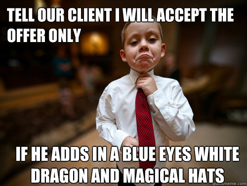 TELL OUR CLIENT I WILL ACCEPT THE OFFER ONLY IF HE ADDS IN A BLUE EYES WHITE DRAGON AND MAGICAL HATS  Financial Advisor Kid