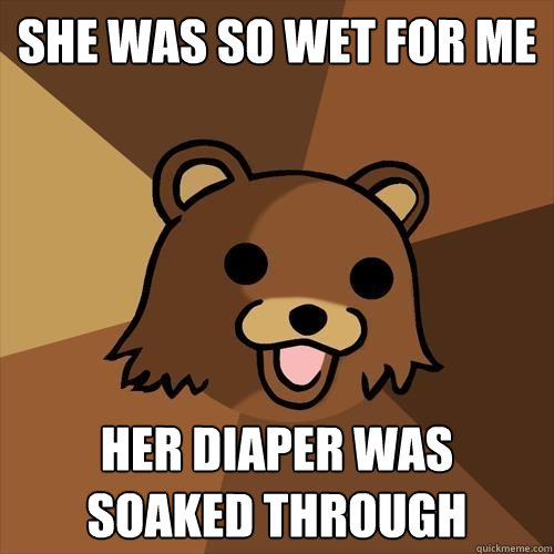 she was so wet for me her diaper was soaked through  Pedobear