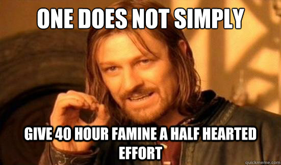 One Does Not Simply give 40 hour famine a half hearted effort  Boromir