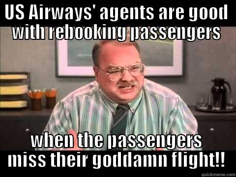 US Airways - US AIRWAYS' AGENTS ARE GOOD WITH REBOOKING PASSENGERS WHEN THE PASSENGERS MISS THEIR GODDAMN FLIGHT!! Misc