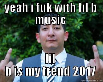 Based Terence - YEAH I FUK WITH LIL B MUSIC LIL B IS MY FREND 2017 Misc