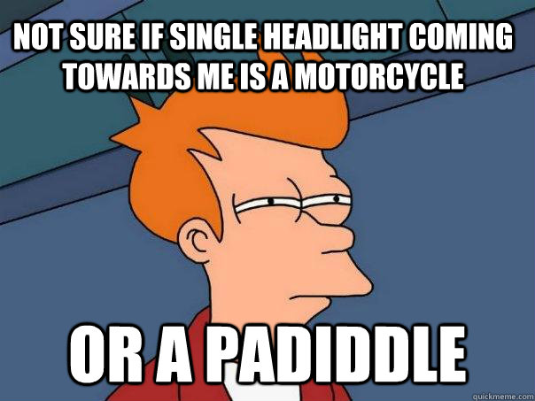 Not sure if single headlight coming towards me is a motorcycle or a padiddle  Futurama Fry