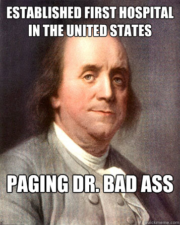 established first hospital in the united states paging dr. bad ass

  