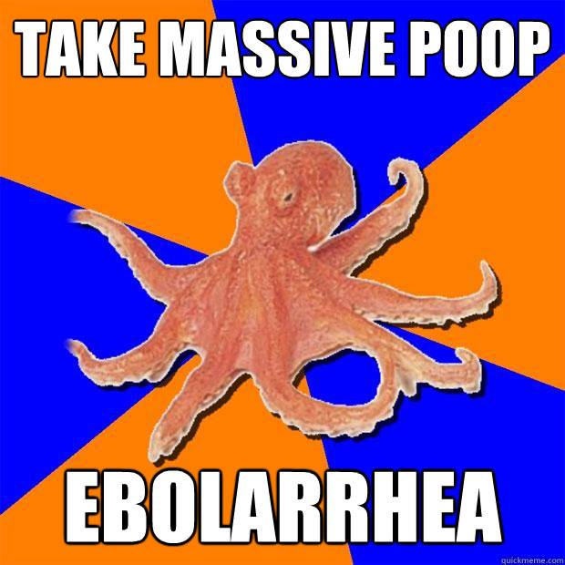 take massive poop ebolarrhea  Online Diagnosis Octopus