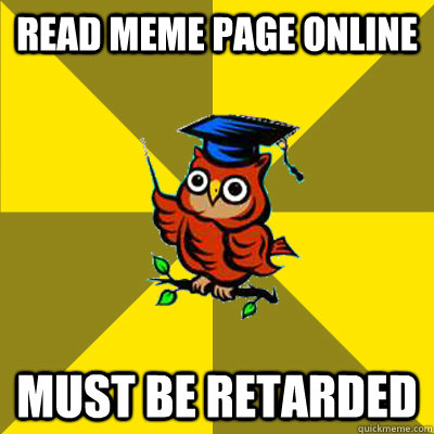 Read meme page online Must be retarded  Observational Owl