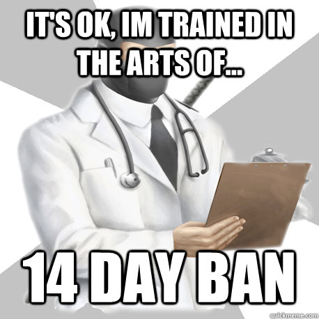 it's ok, im trained in the arts of... 14 day ban - it's ok, im trained in the arts of... 14 day ban  Bobcast