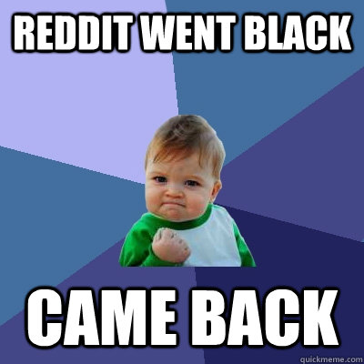 Reddit went black came back  Success Kid