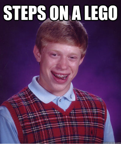 steps on a lego   Bad Luck Brian