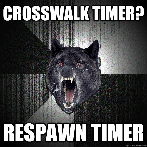 Crosswalk timer? respawn timer - Crosswalk timer? respawn timer  Insanity Wolf