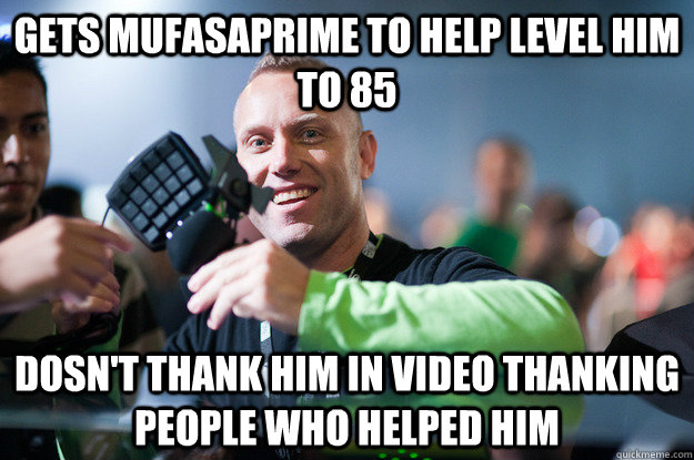 gets mufasaprime to help level him to 85 dosn't thank him in video thanking people who helped him  