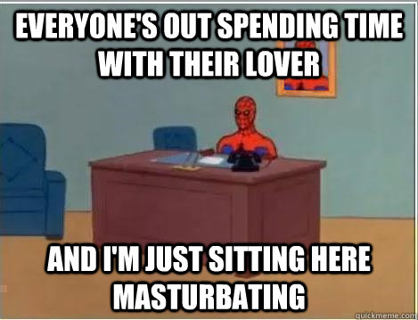 Everyone's out spending time with their lover and I'm just sitting here masturbating  Spiderman Desk