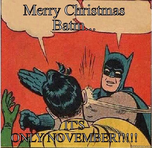 It's only November - MERRY CHRISTMAS BATM... IT'S ONLY NOVEMBER!!!!! Batman Slapping Robin