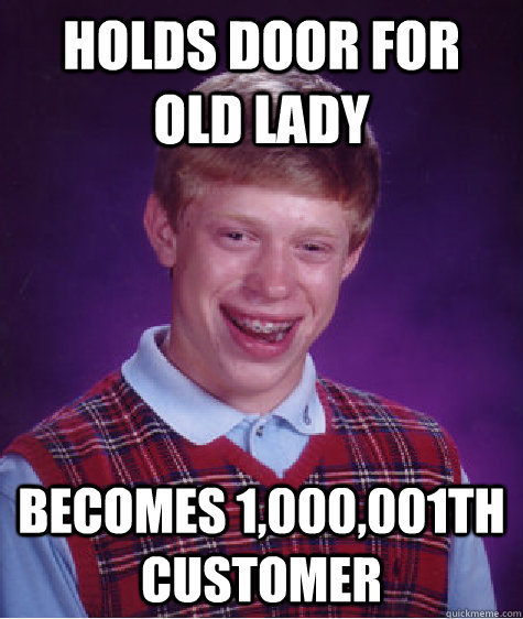 holds door for old lady becomes 1,000,001th customer - holds door for old lady becomes 1,000,001th customer  Bad Luck Brian