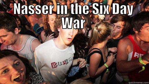 Nasser the second - NASSER IN THE SIX DAY WAR  Sudden Clarity Clarence