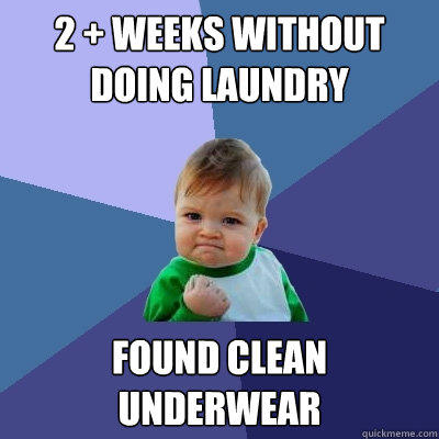 2 + weeks without doing laundry Found clean underwear - 2 + weeks without doing laundry Found clean underwear  Success Kid