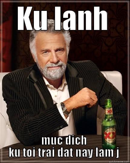 nhox bom lang thang - KU LANH MUC DICH KU TOI TRAI DAT NAY LAM J The Most Interesting Man In The World