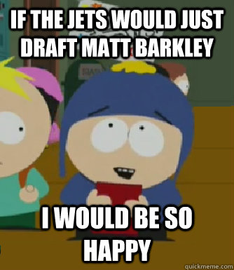 If the Jets would just draft Matt Barkley I would be so happy - If the Jets would just draft Matt Barkley I would be so happy  Craig - I would be so happy