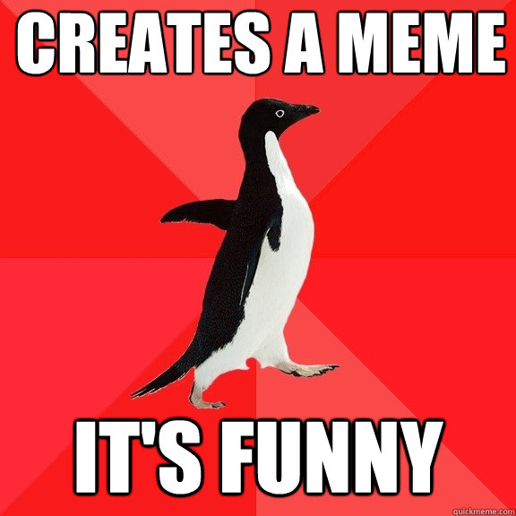 Creates a meme it's funny  Socially Awesome Penguin