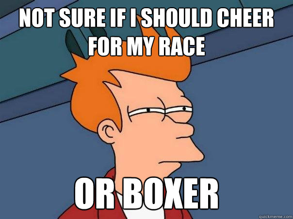 Not sure if I should cheer for my race Or Boxer  Futurama Fry