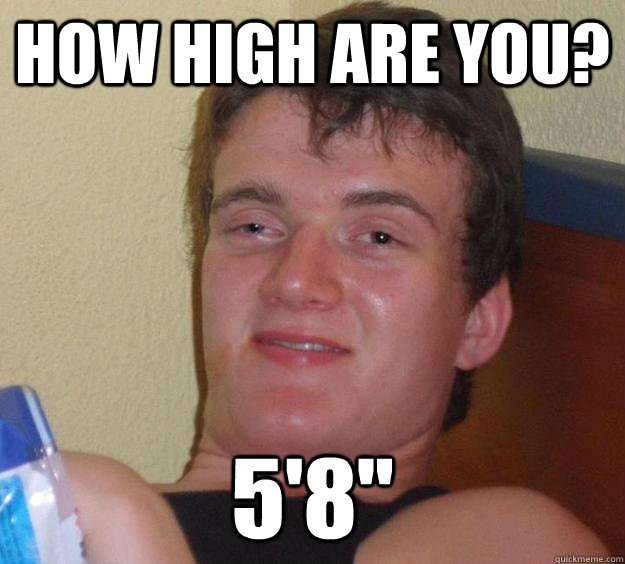 How high are you? 5'8