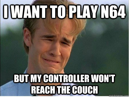 I want to play n64 But my controller won't reach the couch  1990s Problems