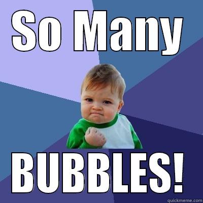 SO MANY BUBBLES! Success Kid