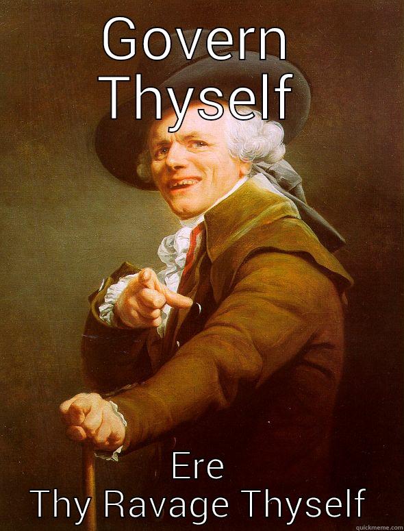 GOVERN THYSELF ERE THY RAVAGE THYSELF Joseph Ducreux