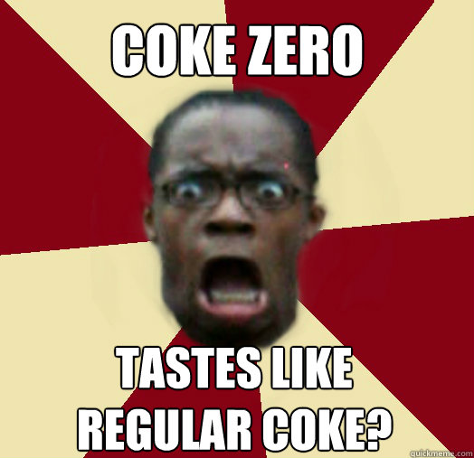 coke zero tastes like regular coke?  Epiphany Guy