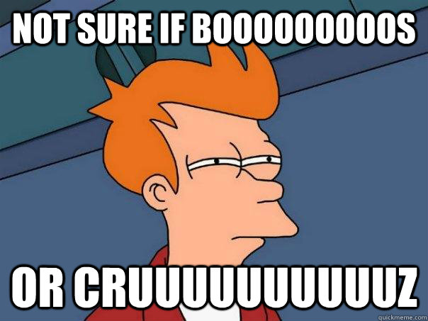 Not Sure if Booooooooos Or Cruuuuuuuuuuz  Futurama Fry