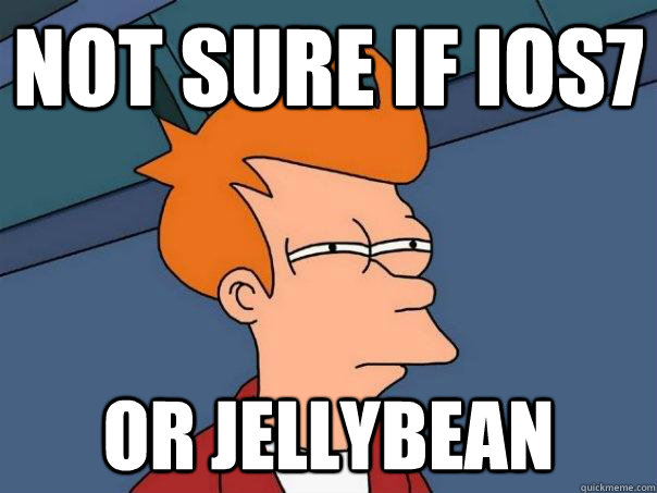 not sure if ios7 or jellybean - not sure if ios7 or jellybean  Futurama Fry