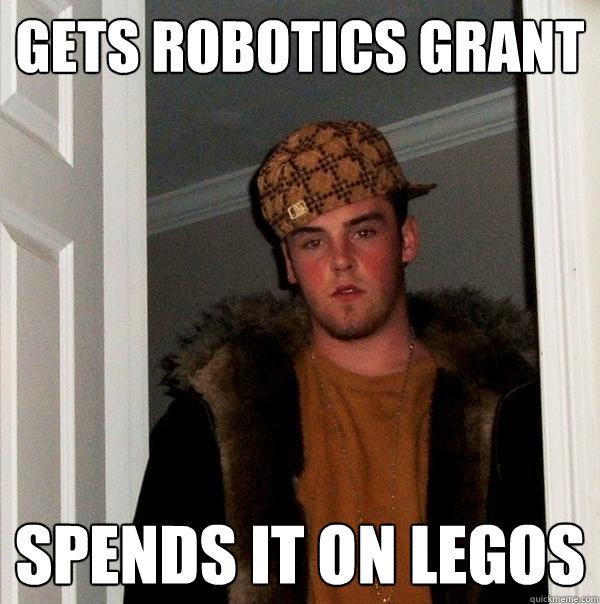 Gets Robotics Grant Spends it on Legos  Scumbag Steve