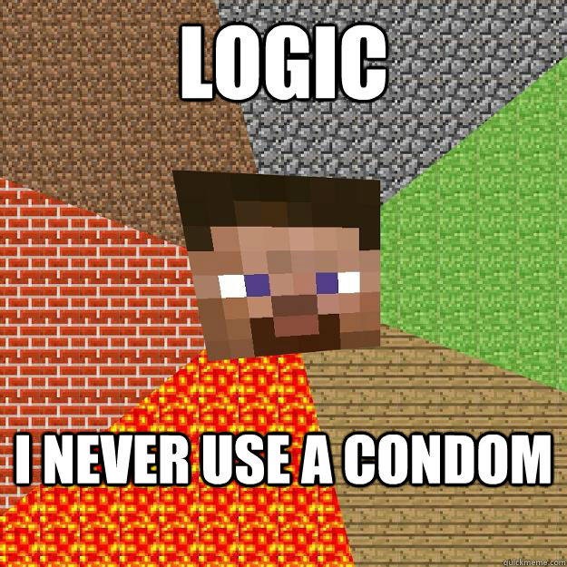 logic i never use a condom  Minecraft