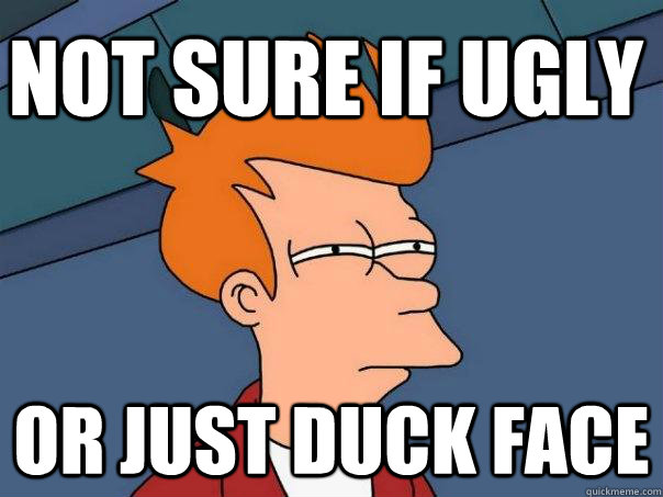 not sure if ugly or just duck face  Futurama Fry