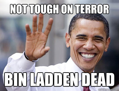 Not tough on Terror Bin Ladden Dead  