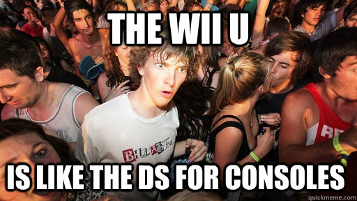 The Wii U Is like the Ds for consoles  Sudden Clarity Clarence