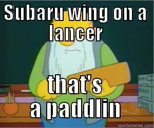 SUBARU WING ON A LANCER THAT'S A PADDLIN Paddlin Jasper