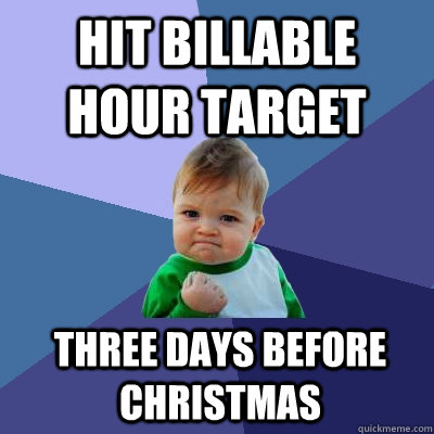 hit billable hour target three days before Christmas  Success Kid