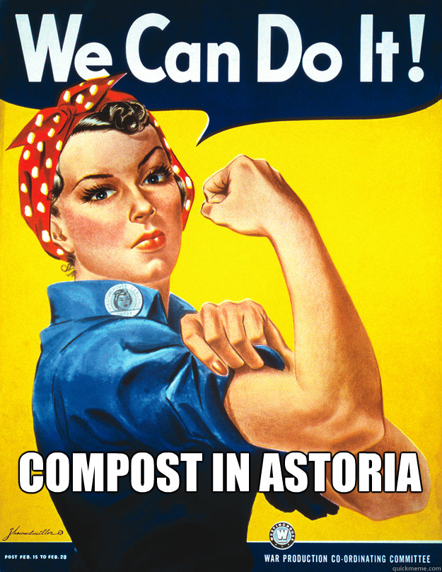 Compost in Astoria - Compost in Astoria  Rosie the Riveter