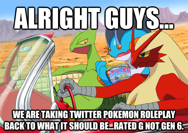 Alright Guys... We are taking Twitter Pokemon Roleplay back to what it should be...Rated G not Gen 6.  