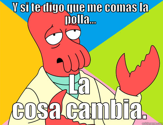 Y SI TE DIGO QUE ME COMAS LA POLLA... LA COSA CAMBIA. Futurama Zoidberg 