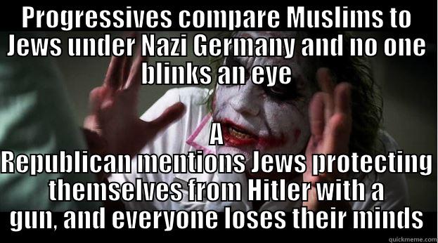 PROGRESSIVES COMPARE MUSLIMS TO JEWS UNDER NAZI GERMANY AND NO ONE BLINKS AN EYE A REPUBLICAN MENTIONS JEWS PROTECTING THEMSELVES FROM HITLER WITH A GUN, AND EVERYONE LOSES THEIR MINDS Joker Mind Loss