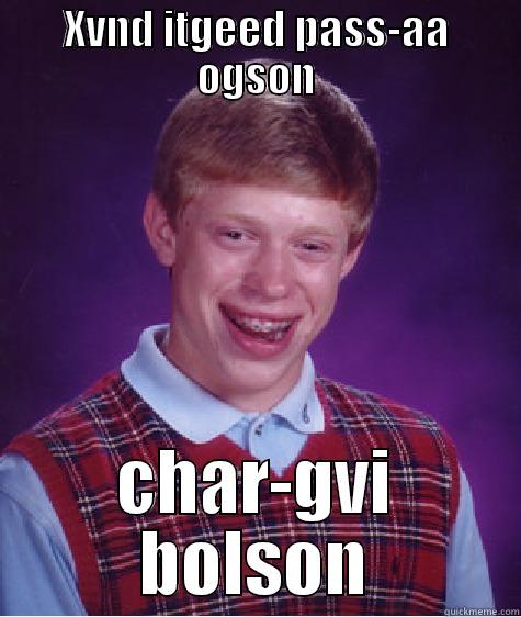 XVND ITGEED PASS-AA OGSON CHAR-GVI BOLSON Bad Luck Brian