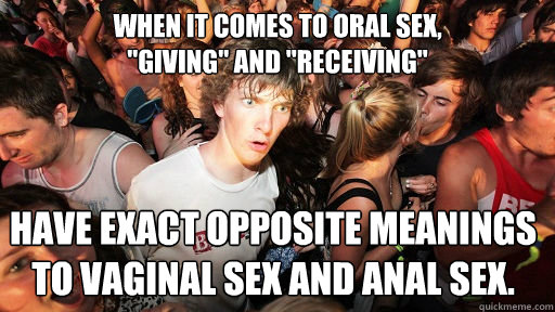 WHEN IT COMES TO ORAL SEX, 
