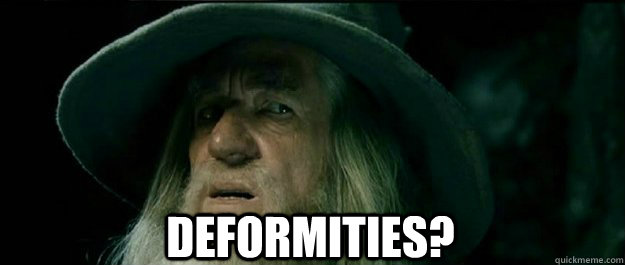  Deformities? -  Deformities?  Gandalf