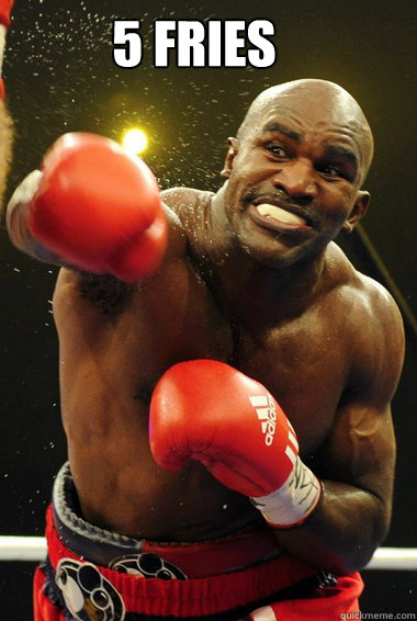 5 fries  - 5 fries   Evander Holyfield